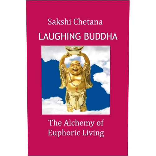Sakshi Chetana Laughing Buddha:The Alchemy of Euphoric Living