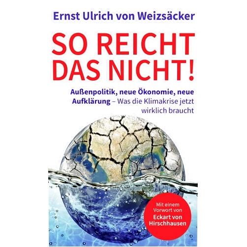 German Edition by Ernst Ulrich von Weizsäcker (Author), Eckart von Hirschhausen (Foreword) Format: Kindle Edition So reicht das nicht!: Außenpolitik, neue Ökonomie, neue Aufklärung - Was die Klimakrise jetzt wirklich braucht (German Edition)