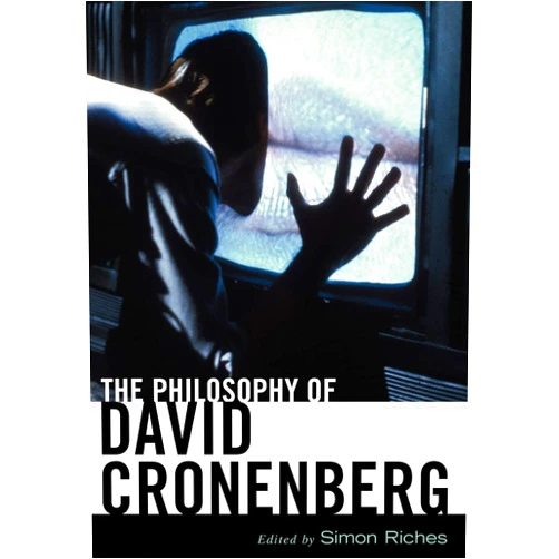 Simon Riches,Colin McGinn,Cynthia A. Freeland,Peter Ludlow,Paul Snowdon,Duncan Pritchard,Keith Allen,Daniel C. Shaw,Daniel Moseley,Graham Stevens,Brook W. R. Pearson,R. Barton Palmer,Jones Irwin The Philosophy of David Cronenberg (Philosophy Of Popular Culture)