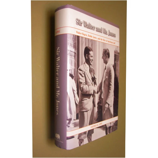 By Stephen R. Lowe (Author) Sir Walter and Mr. Jones: Walter Hagen, Bobby Jones, and the Rise of American Golf