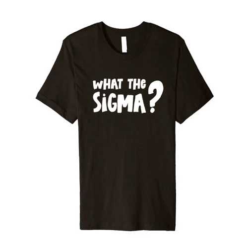 Funny What The Sigma T What The Sigma? Premium T-Shirt