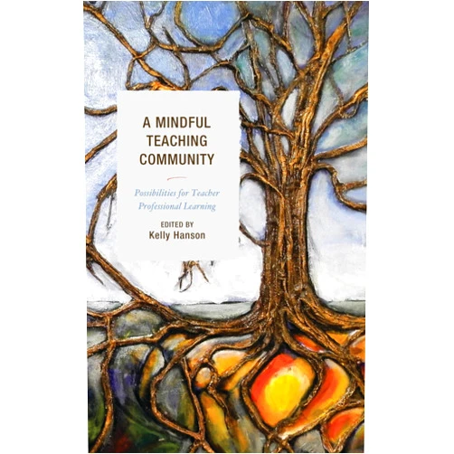 By Kelly Hanson (Editor, Contributor), Deanne Collinson (Contributor), Shawna Denman (Contributor), Doryan Elliott (Contributor), Melissa Johnson (Contributor), Clay McLeod (Contributor), Jeanne Parker (Contributor), Michael Ross (Contributor), Ryan Scorgie (Contributor) & 6 more Format: Kindle Edition A Mindful Teaching Community: Possibilities for Teacher Professional Learning (Mindfulness in Education)