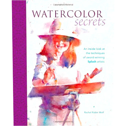 Rachel Rubin Wolf Watercolor Secrets: An Inside Look at the Techniques of Award-Winning Splash Artists