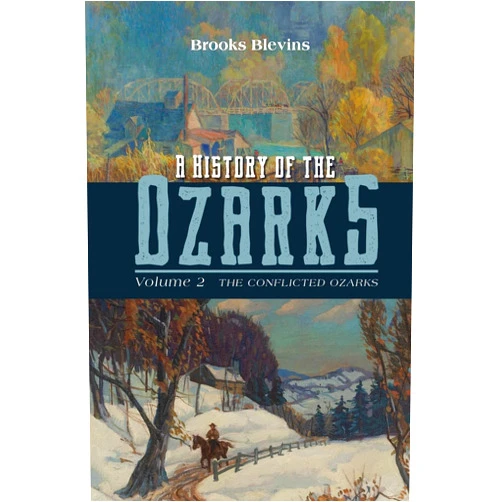 Brooks Blevins A History of the Ozarks, Volume 2: The Conflicted Ozarks