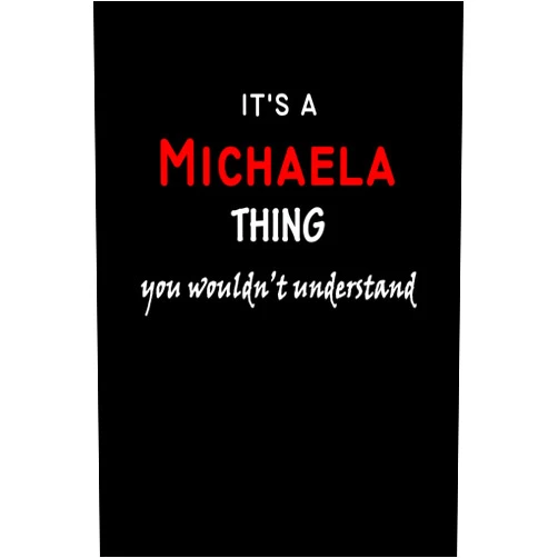 Outdoor Natural History Publishing It's a Michaela Thing You Wouldn't Understandl: Michaela First Name Personalized Journal 6x9 Notebook, Wide Ruled (Lined) blank pages, Funny Cover for Girls and Women, Red White Text on Black