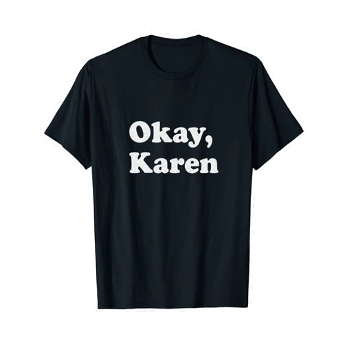Okay, Karen Meme Gifts Okay, Karen - Funny Karen Meme T-Shirt