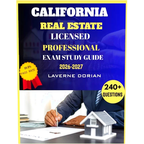 Laverne Dorian California Real Estate Licensed Professional Exam Study Guide 2026-2027: Over 240+ Practice Questions, detailed Answer Explanations and Exam Tips