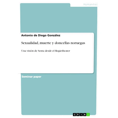 Antonio de Diego González Sexualidad, muerte y doncellas noruegas: Una visión de Senta desde el Regietheater (Spanish Edition)