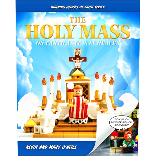 Kevin O'Neill,Mary O'Neill The Holy Mass: On Earth as It Is in Heaven (Building Blocks of Faith Series)