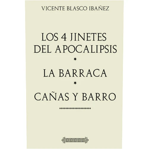 Vicente Blasco Ibañez Antología Vicente Blasco Ibañez: Los cuatro jinetes del apocalipsis, La Barraca, Cañas y Barro (con notas): Edición comentada y revisada (Spanish Edition)