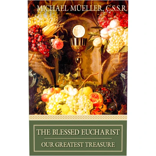 Mueller The Blessed Eucharist: Our Greatest Treasure