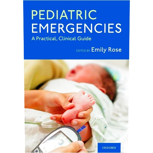 By Emily Rose (Editor) Pediatric Emergencies: A Practical, Clinical Guide