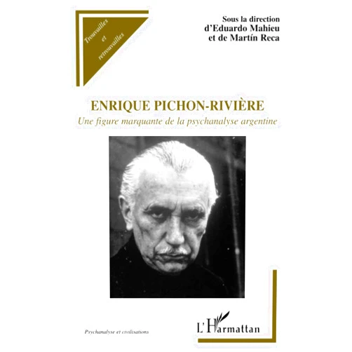 Eduardo Mahieu,Martín Reca Enrique Pichon-Rivière: Une figure marquante de la psychanalyse argentine (French Edition)