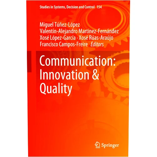Miguel Túñez-López,Valentín-Alejandro Martínez-Fernández,Xosé López-García,Xosé Rúas-Araújo,Francisco Campos-Freire Communication: Innovation & Quality (Studies in Systems, Decision and Control Book 154)