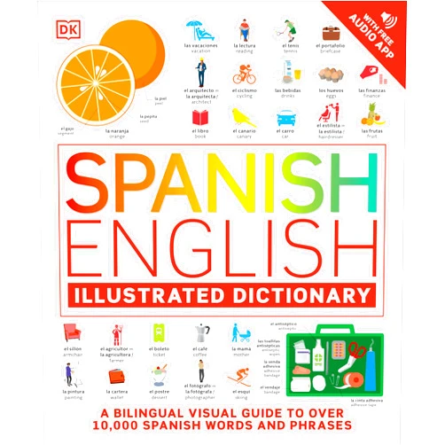 DK Spanish - English Illustrated Dictionary: A Bilingual Visual Guide to Over 10,000 Spanish Words and Phrases