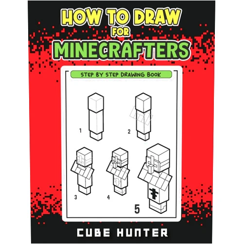Cube Hunter,Rocker Cooper How to Draw for Minecrafters: A Step-by-Step Drawing Guide for Young Artists (Unofficial Minecraft Activity Book for Kids)