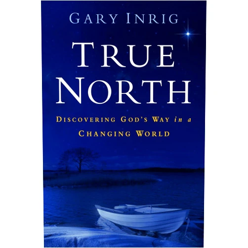 By Dr. Gary Inrig (Author) True North: Discovering God's Way in a Changing World