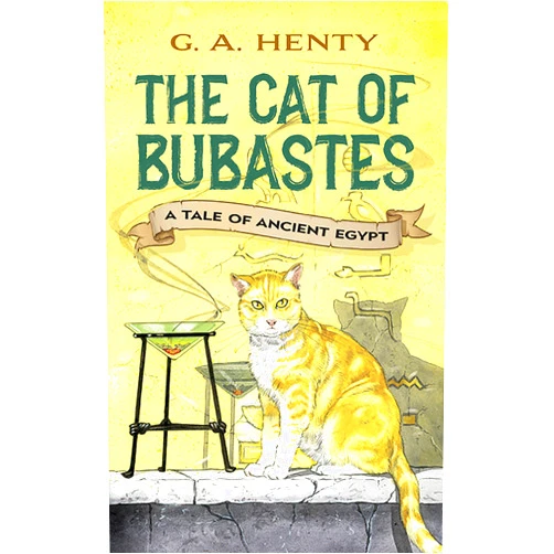G. A. Henty The Cat of Bubastes: A Tale of Ancient Egypt (Dover Children's Classics)