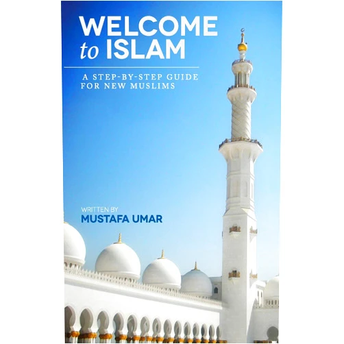 Mustafa Umar Welcome to Islam: A Step-by-Step Guide for New Muslims