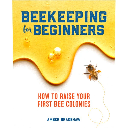 Amber Bradshaw Beekeeping for Beginners: How To Raise Your First Bee Colonies