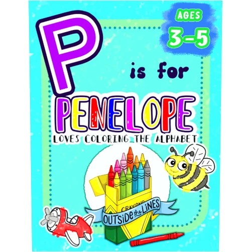 Outside The Lines Publishing,Amanda Blevins P is for Penelope Loves Coloring the Alphabet: BIG Preschool Kids Coloring Activity Book for Children Ages 3, 4, and 5 (Love Coloring the Alphabet: Personalized Toddler Coloring Books)