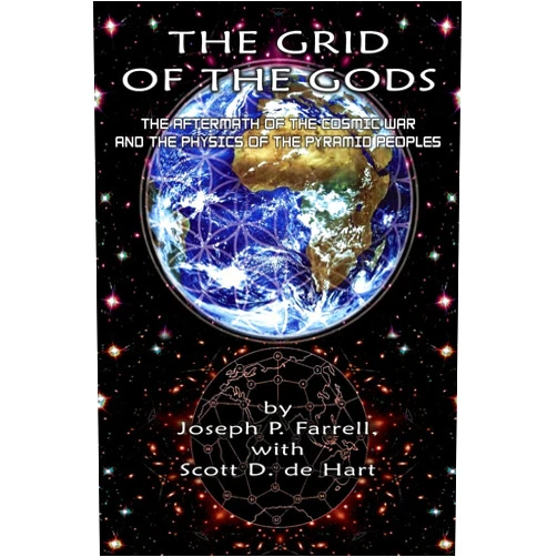 Joseph P. Farrell,Scott D. de Hart The Grid of the Gods: The Aftermath of the Cosmic War and the Physics of the Pyramid Peoples