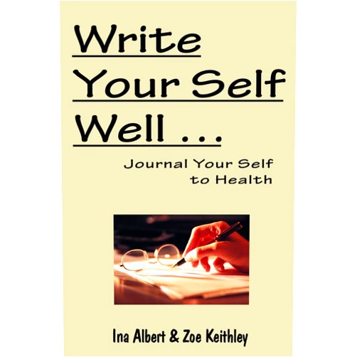 Ina Albert,Zoe Keithley Write Your Self Well... Journal Your Self to Health