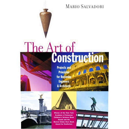 Mario Salvadori,Saralinda Hooker,Christopher Ragus The Art of Construction: Projects and Principles for Beginning Engineers & Architects (Ziggurat Book)
