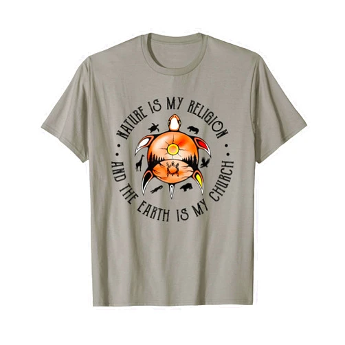 Nature Is My Religion And The Earth Is My Church Turtle Nature Is My Religion And The Earth Is My Church T-Shirt