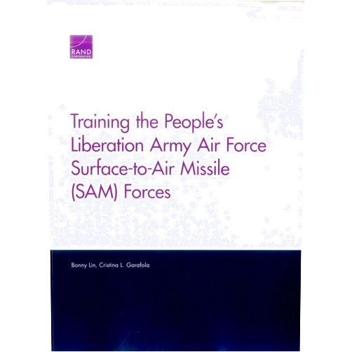 By Bonny Lin (Author), Cristina L. Garafola (Author) Training the People’s Liberation Army Air Force Surface-to-Air Missile (SAM) Forces