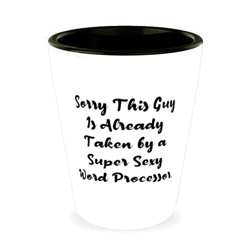 Generic Word processor Gifts For Friends, Sorry This Guy Is Already Taken by a, Nice Word processor Shot Glass, Ceramic Cup From Friends, Perfect gifts for word processors, Gifts for people who love word
