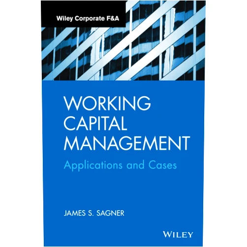 James S. Sagner Working Capital Management: Applications and Case Studies (Wiley Corporate F&A)