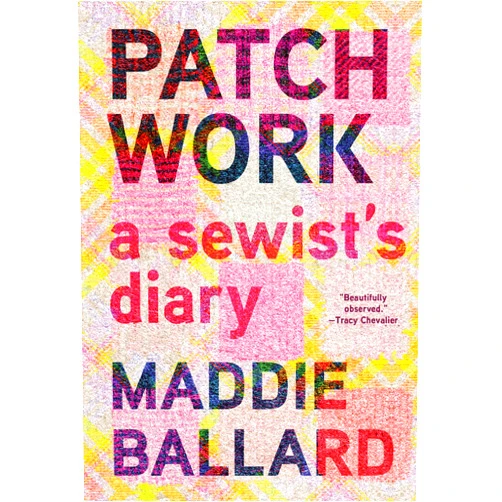 Maddie Ballard Patchwork: A Sewist's Diary