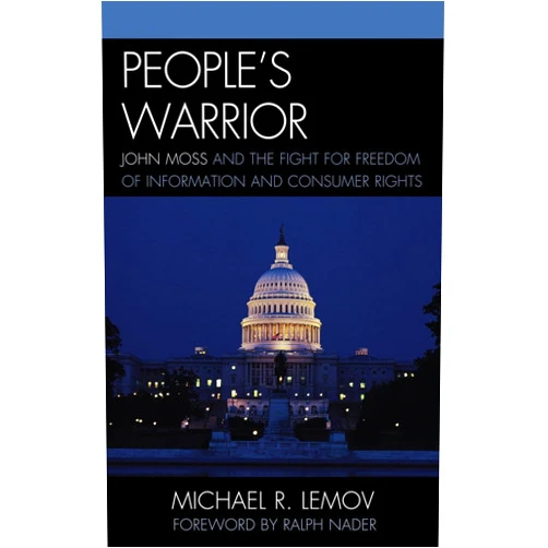 Michael R. Lemov,Ralph Nader People's Warrior: John Moss and the Fight for Freedom of Information and Consumer Rights