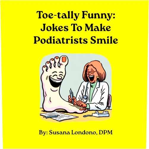 Susana Londono Toe-tally Funny: Jokes To Make Podiatrists Smile