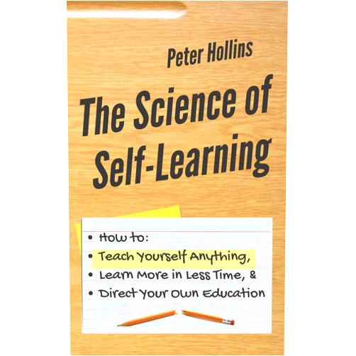 By Peter Hollins (Author) The Science of Self-Learning: How to Teach Yourself Anything, Learn More in Less Time, and Direct Your Own Education (Learning how to Learn)