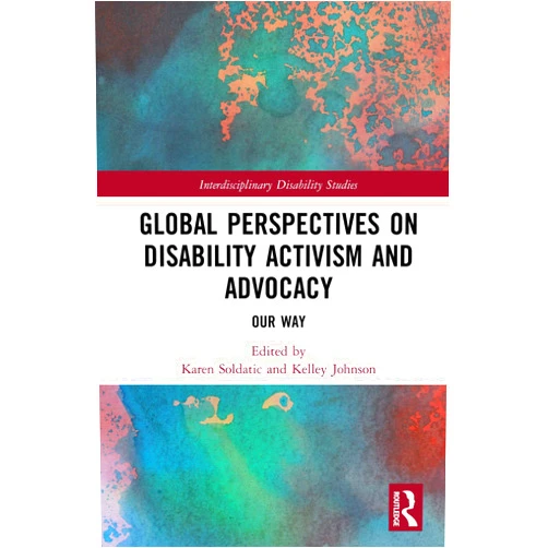 By Karen Soldatic (Editor), Kelley Johnson (Editor) Global Perspectives on Disability Activism and Advocacy: Our Way (Interdisciplinary Disability Studies)