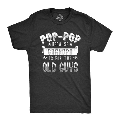 Crazy Dog T-Shirts Mens Pop Pop Because Grandpa is for The Old Guys T Shirt