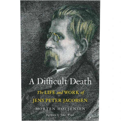 By Morten Høi Jensen (Author), James Wood (Foreword) A Difficult Death: The Life and Work of Jens Peter Jacobsen