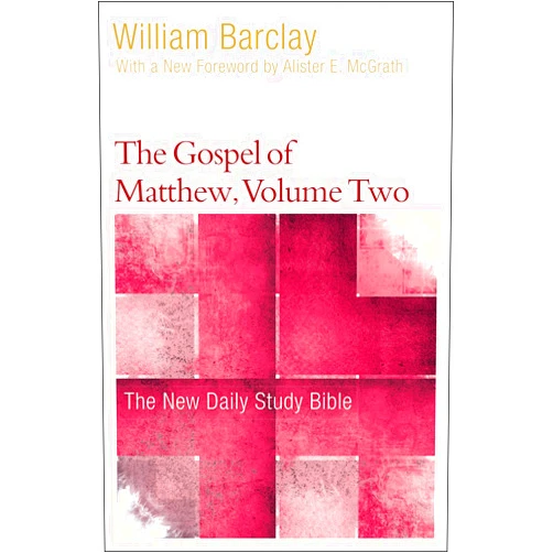 William Barclay,Allister McGrath The Gospel of Matthew, Volume Two (The New Daily Study Bible)