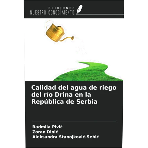 Radmila Pivić,Zoran Dinić,Aleksandra Stanojković-Sebić Calidad del agua de riego del río Drina en la República de Serbia (Spanish Edition)