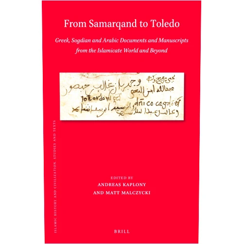 Andreas Kaplony,Matt Malczycki From Samarqand to Toledo: Greek, Sogdian and Arabic Documents and Manuscripts from the Islamicate World and Beyond (Islamic History and Civilization, 201)