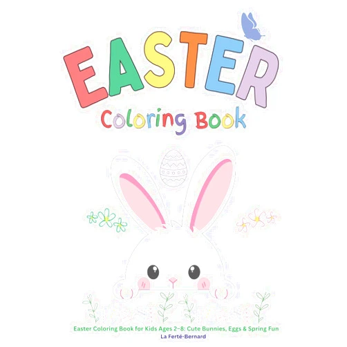 La Ferté-Bernard Easter Coloring Book: Easter Coloring Book for Kids Ages 2-8: Cute Bunnies, Eggs & Spring Fun