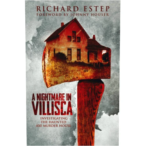 Richard Estep,Johnny Houser A Nightmare in Villisca: Investigating the Haunted Axe Murder House