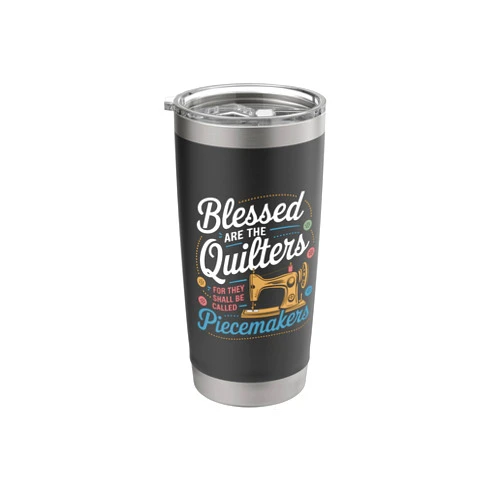 Blessed Are The Quilters Called Piecemakers idea Sewing Machine Blessed Are The Quilters Called Piecemakers Stainless Steel Insulated Tumbler