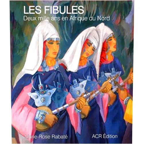 Marie-Rose RABATE,ACR Les Fibules. deux mille ans en Afrique du Nord (French Edition)