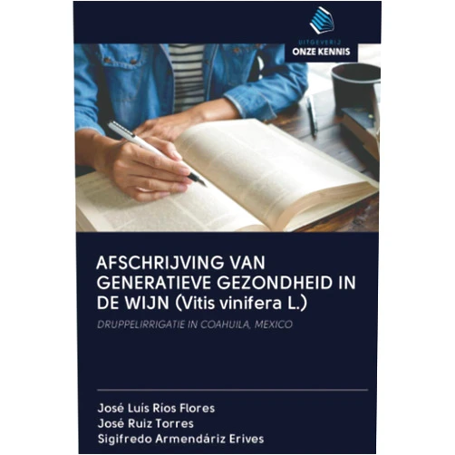 José Luis Ríos Flores,José Ruiz Torres,Sigifredo Armendáriz Erives AFSCHRIJVING VAN GENERATIEVE GEZONDHEID IN DE WIJN (Vitis vinifera L.): DRUPPELIRRIGATIE IN COAHUILA, MEXICO (Dutch Edition)