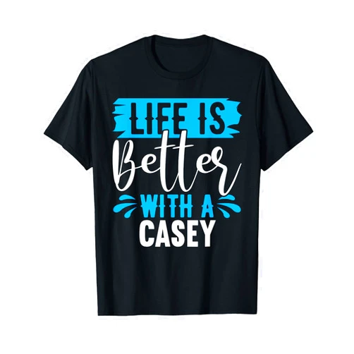 CASEY Designs By AKOKAY Life Is Better With A CASEY T-Shirt Name CASEY T-Shirt