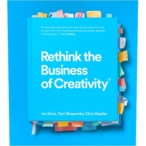 Ian Grais,Tom Shepansky,Chris Staples Rethink the Business of Creativity