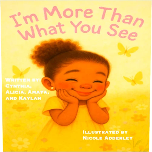 Cynthia H Robinson,Alicia S Thomas,Amaya Rowden,Kaylah Rowden I'm More Than What You See